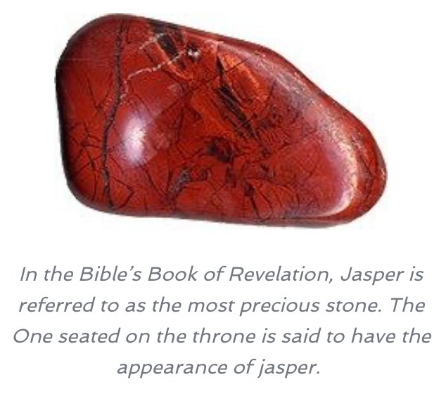Red jasper — in the Book of Revelation, jasper is referred to as the most precious stone